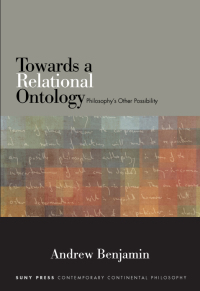 Towards a Relational Ontology: Philosophy S Other Possibility by Andrew Benjamin