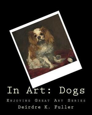 In Art: Dogs by Deirdre K. Fuller