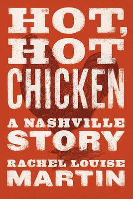 Hot, Hot Chicken: A Nashville Story by Rachel Louise Martin