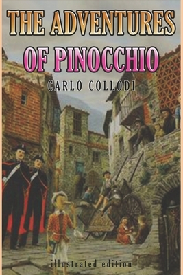 THE ADVENTURES OF PINOCCHIO (illustrated): complete edition with original picture classic illustrator by Carlo Collodi