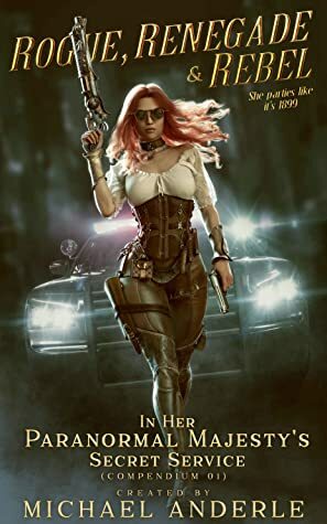 Rogue, Renegade And Rebel (In Her Paranormal Majesty's Secret Service Book 1) by Michael Anderle