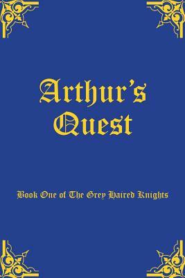 Arthur's Quest: Book One of The Grey Haired Knights by Allingham
