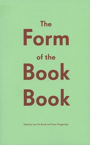 The Form of the Book Book by Sara De Bondt, Fraser Muggeridge