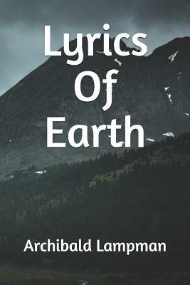 Lyrics Of Earth by Archibald Lampman