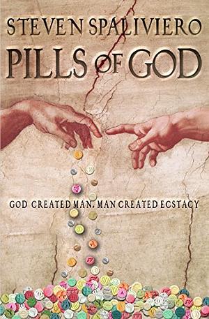 PILLS OF GOD: God created man, man created Ecstasy by Steven Spaliviero, Richard Shears