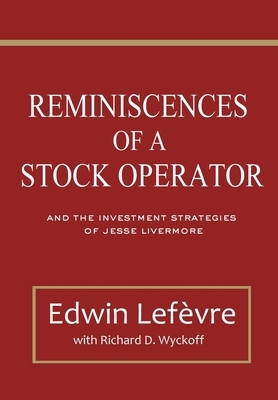 Reminiscences of a Stock Operator and The Investment Strategies of Jesse Livermore by Edwin Lefèvre, Richard Wyckoff