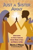 Just a Sister Away: Understanding the Timeless Connection Between Women of Today and Women in the Bible by Renita J. Weems