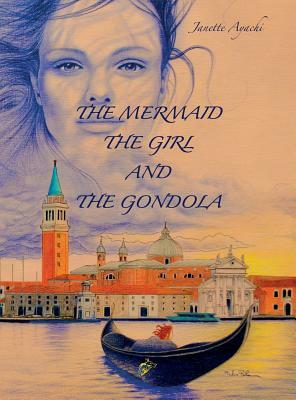 The Mermaid the Girl and the Gondola by Janette Ayachi
