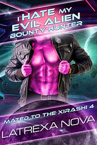 I Hate My Evil Alien Bounty Hunter by Latrexa Nova