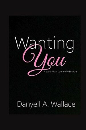 Wanting You by Danyell A. Wallace