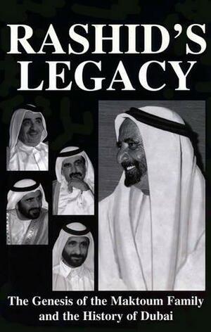 Rashid's Legacy: The Genesis of the Maktoum Family and the History of Dubai by Graeme Wilson