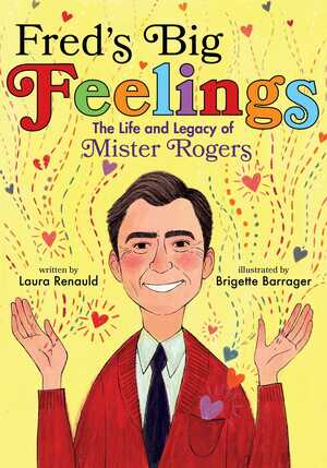 Fred's Big Feelings: The Life and Legacy of Mister Rogers by Laura Renauld, Brigette Barrager