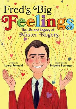 Fred's Big Feelings: The Life and Legacy of Mister Rogers by Brigette Barrager, Laura Renauld