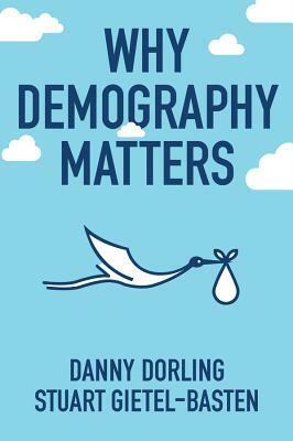 Why Demography Matters by Stuart Gietel-Basten, Danny Dorling