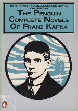 The Penguin Complete Novels of Franz Kafka by Franz Kafka