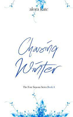 Chasing Winter by Alora Kate