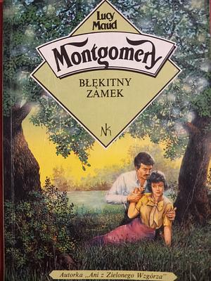 Błękitny Zamek by L.M. Montgomery, Karol Borawski (pseudonim tłumaczki)