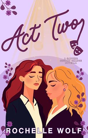 Act Two: A Sapphic Second Chance Novella by Rochelle Wolf