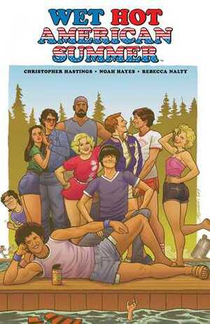 Wet Hot American Summer by Michael Showalter, Noah Hayes, Rebecca Nalty, David Wain, Christopher Hastings