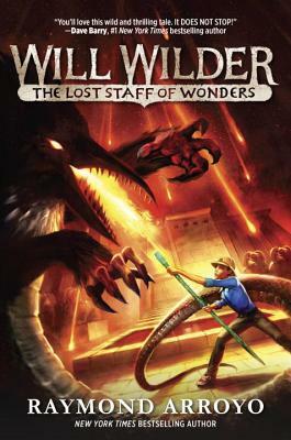 Will Wilder #2: The Lost Staff of Wonders by Raymond Arroyo