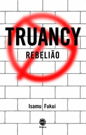 Truancy Rebelião by Isamu Fukui