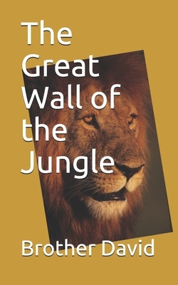 The Great Wall of the Jungle by Brother David