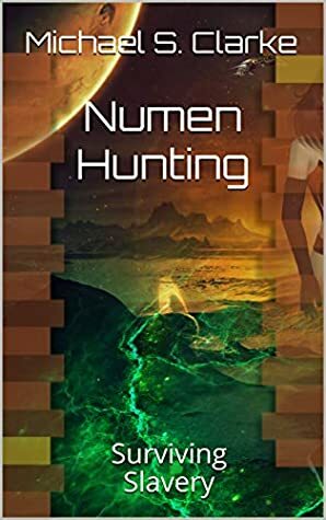 Numen Hunting: Surviving Slavery (Ascend Book 2) by Michael S. Clarke