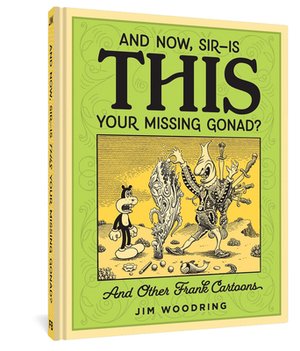 And Now, Sir?is This Your Missing Gonad? by Jim Woodring