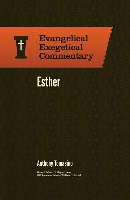 Esther: Evangelical Exegetical Commentary by Anthony Tomasino