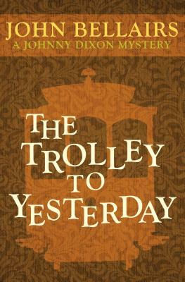 The Trolley to Yesterday by John Bellairs