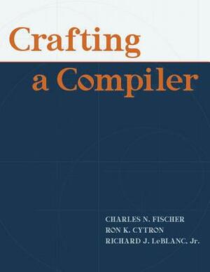 Crafting a Compiler [With Access Code] by Richard LeBlanc, Charles Fischer, Ron Cytron