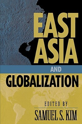 East Asia and Globalization by Samuel S. Kim