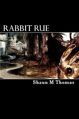 Rabbit Rue: Book One of the Phase Cycle by Shaun M. Thomas