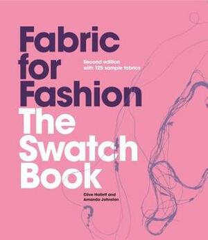 Fabric for Fashion: The Swatch Book, Second Edition (An invaluable resource containing 125 fabric swatches) by Clive Hallett, Amanda Johnston