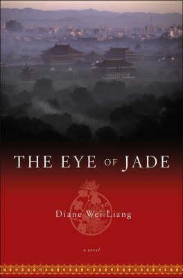 The Eye Of Jade: A Novel by Diane Wei Liang