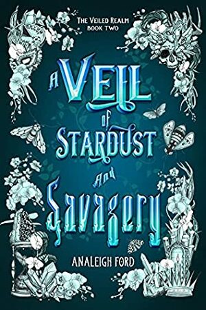 A Veil of Stardust and Savagery by Analeigh Ford