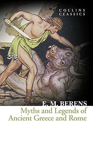 Myths and Legends of Ancient Greece and Rome by E.M. Berens