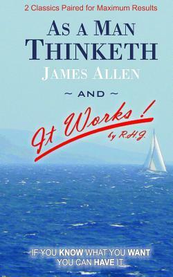 As A Man Thinketh and It Works by James Allen, R. H. J