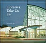 Libraries Take Us Far by Lee Sullivan Hill