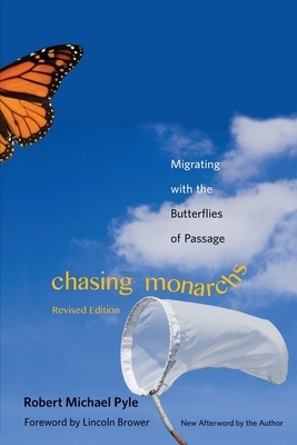 Chasing Monarchs: Migrating with the Butterflies of Passage by Robert Michael Pyle