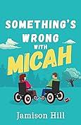 Something is wrong with Micah by Jamison Hill