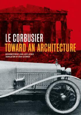 Toward an Architecture by John Goodman, Jean L. Cohen, A01 Le Corbusier