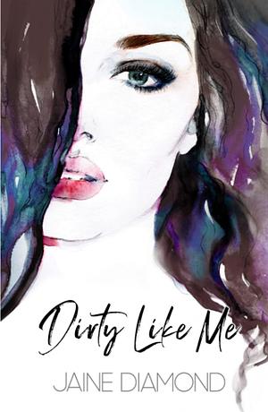 Dirty Like Me by Jaine Diamond