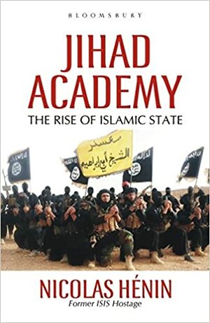 Jihad Academy: How the West Misunderstands Islamic State by Nicolas Hénin