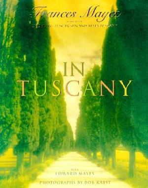 In Tuscany by Frances Mayes