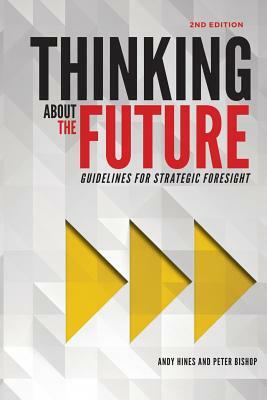 Thinking about the Future: Guidelines for Strategic Foresight by Andy Hines, Peter Bishop