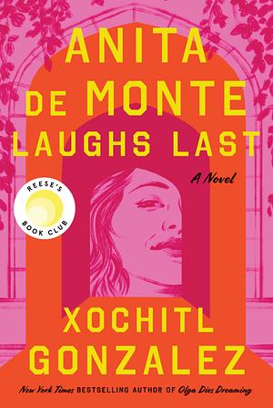 Anita de Monte Laughs Last by Xochitl Gonzalez