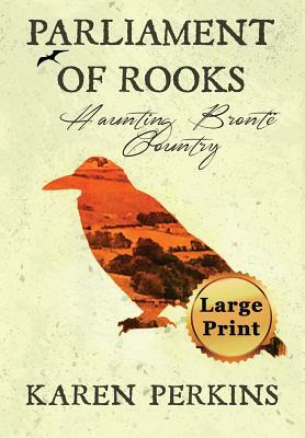 Parliament of Rooks: Haunting Brontë Country by Karen Perkins