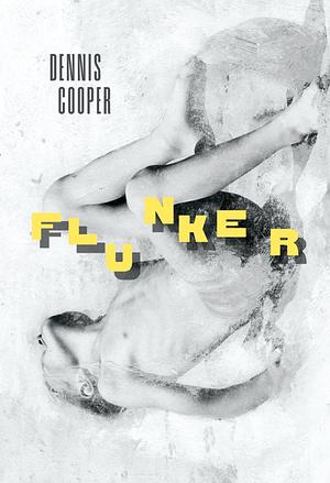 Flunker by Dennis Cooper