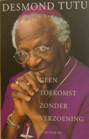 Geen toekomst zonder verzoening by Desmond Tutu